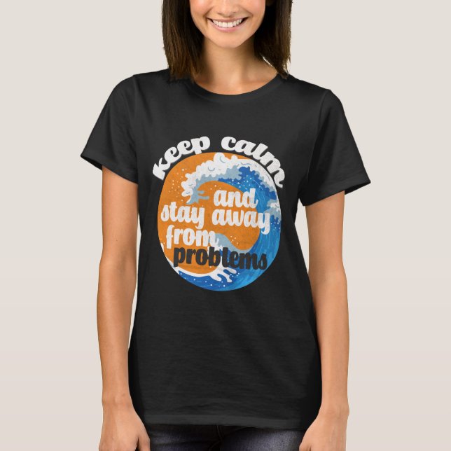 Fique calmo e longe dos problemas T-Shirt (Frente)