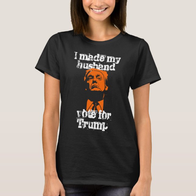 "Fiz meu marido votar na camisa feminina da Trump" (Frente)