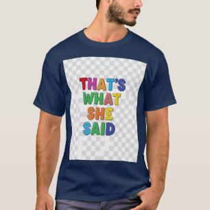 Foi o que ela disse, camiseta