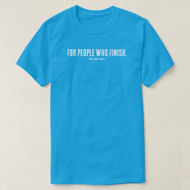 For People Who Finish T-Shirt | Filmmaker Mindset  (Frente do Design)