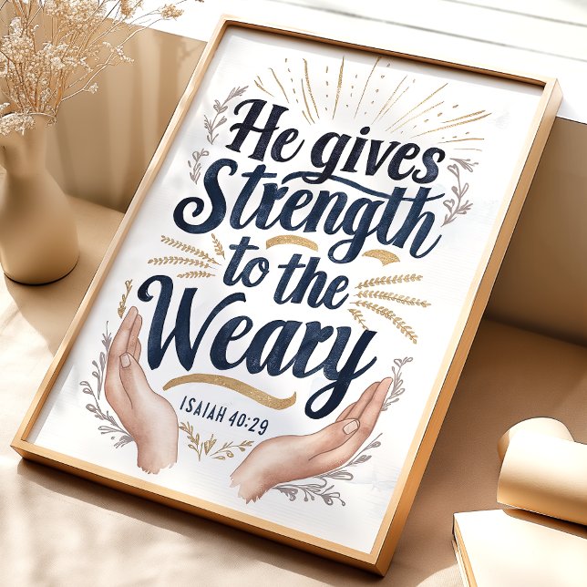 Força para o Weary: Isaiah 40:29 Art Impressão (Criador carregado)