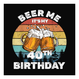 Foto Cerveja pra mim, é meu aniversário de 40 anos