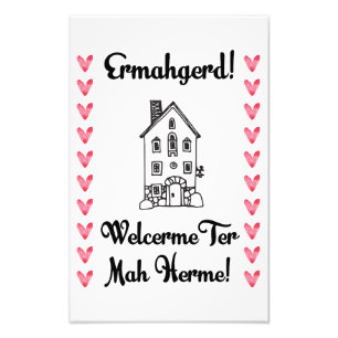 Foto Ermahgerd! Welcerme Ter Mah Herme! impressão 11x1