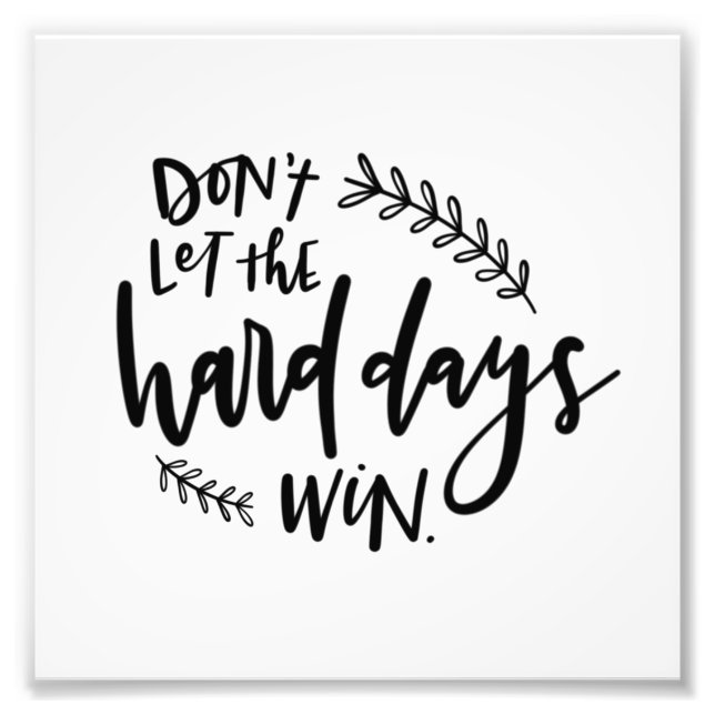 Foto Não deixe os dias de Duro vencerem o Impressão de  (Frente)