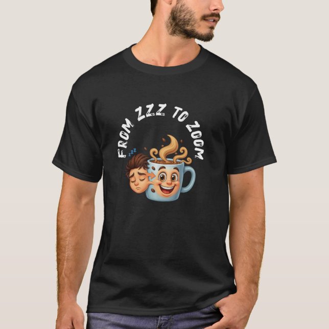 From Zzz to Zoom" T-Shirt - Coffee Mug Face  (Frente)