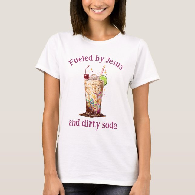 Fueled by Jesus and Dirty Soda Christian T-Shirt (Frente)