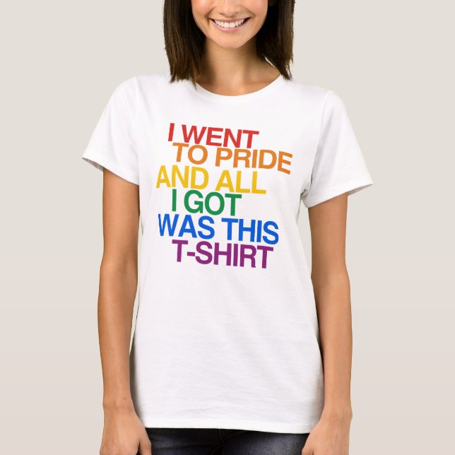 FUI AO PRIDE E TUDO O QUE EU G T-Shirt (Frente)