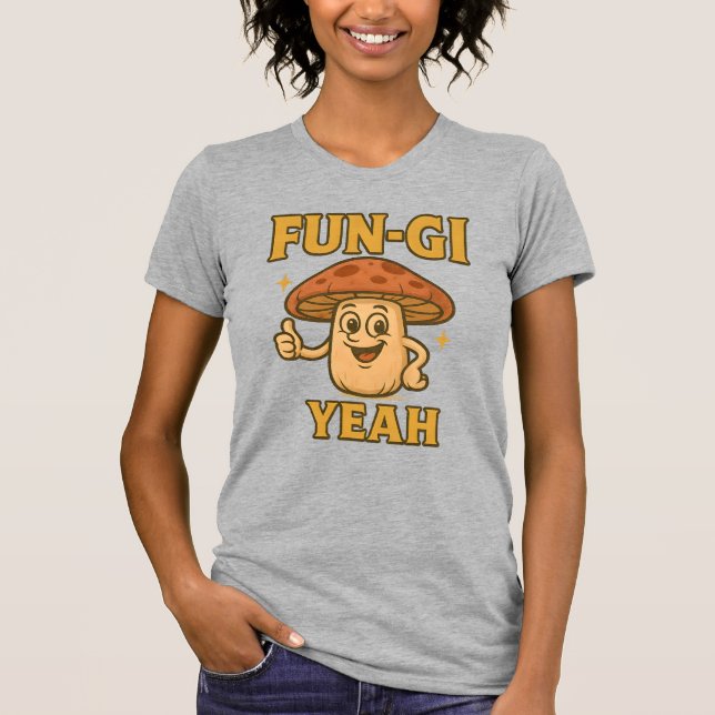 FUN-GI YEAH T-Shirt | Funny Mushroom Pun Shirt (Frente)