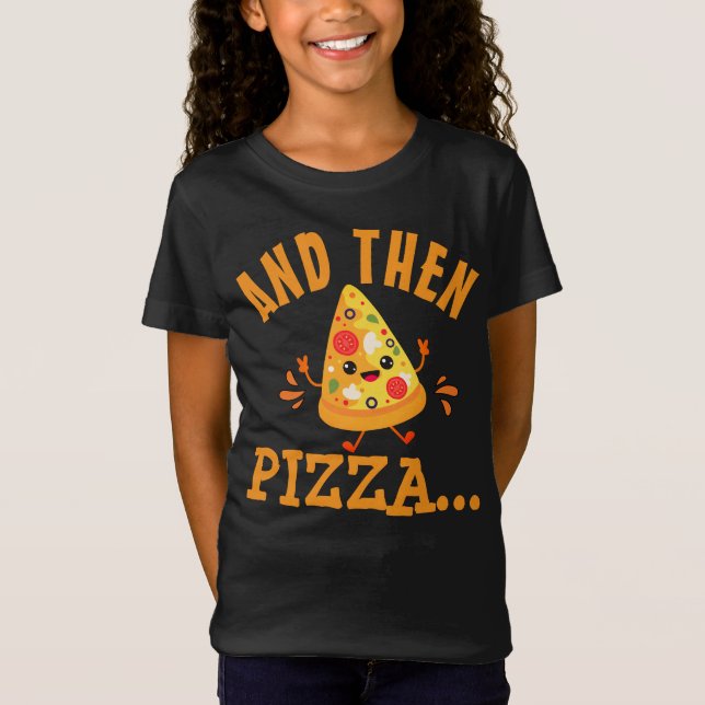 Funny "And Then Pizza" T-Shirt (Frente)