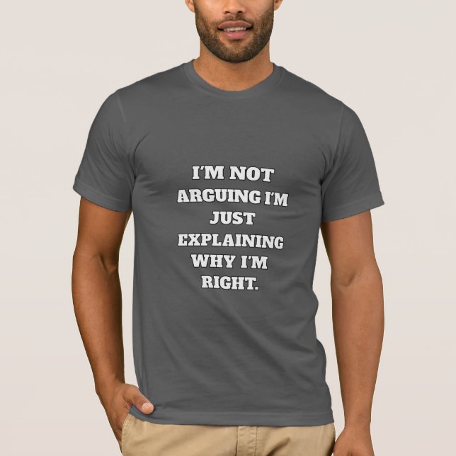 Funny Argument T-Shirt – "I'm Not Arguing, I'm Jus (Frente)