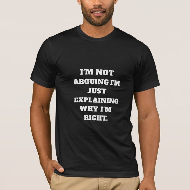 Funny Argument T-Shirt – "I'm Not Arguing, I'm Jus (Frente)