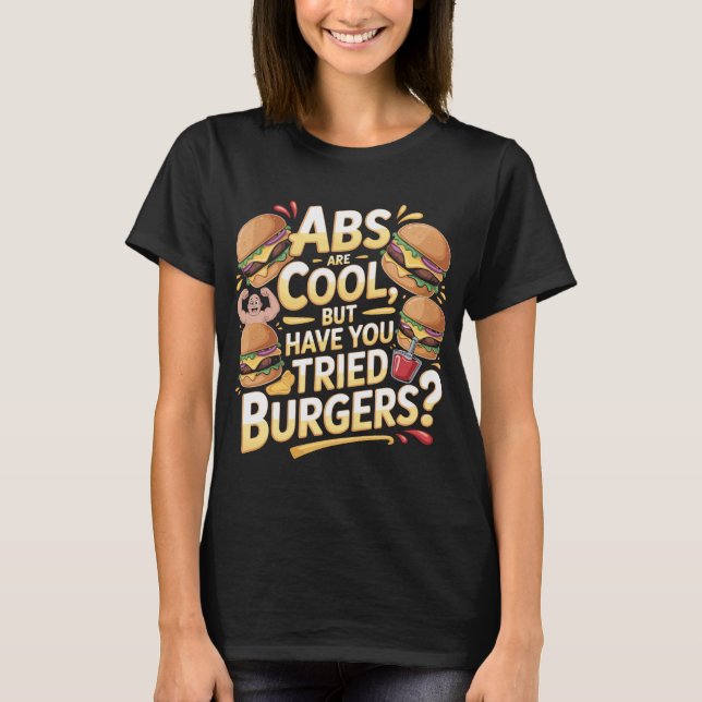 Funny Burger Quote T-Shirt Abs Are Cool Design (Frente)
