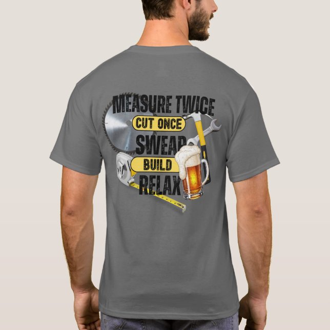 Funny Carpenter Measure Twice Cut Once T-Shirt (Verso)
