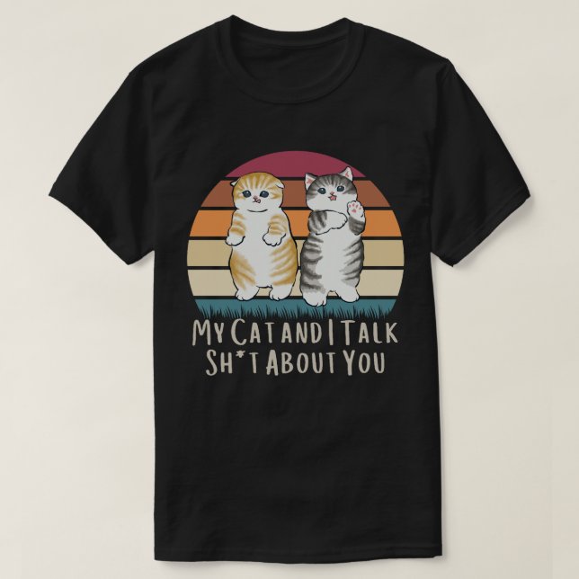 Funny Cat T-Shirt My Cat and I Talk Trash About  (Frente do Design)