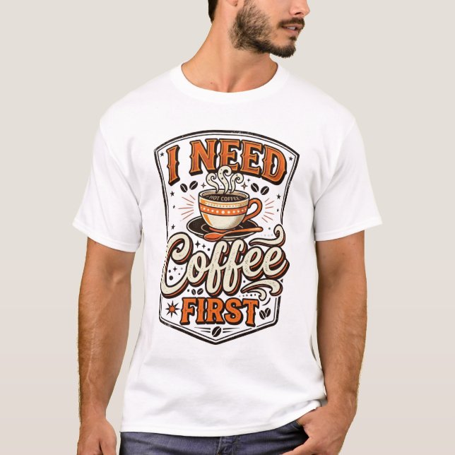Funny Coffee Lover T-Shirt – “I Need Coffee First” (Frente)