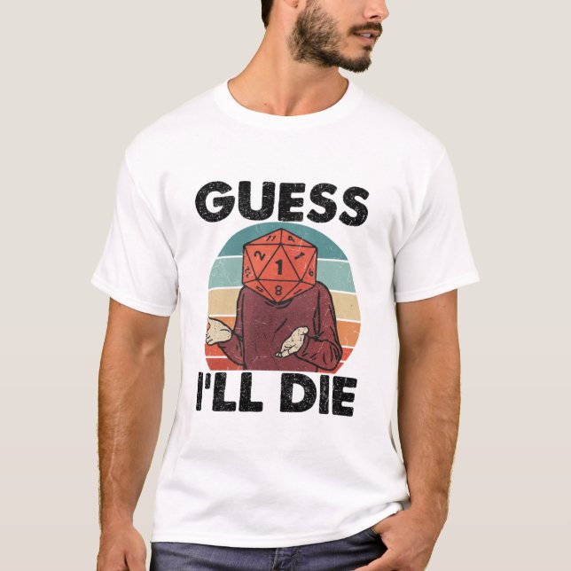 Funny Dark Humor T-Shirt – Guess I’ll Die  (Frente)