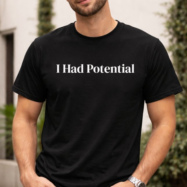 Funny I Had Potential Sarcastic T-Shirt (Criador carregado)