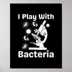 Funny Microbiologist I Play With Bacteria Poster