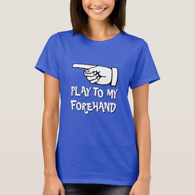 Funny pickleball T-Shirt | Play to my forehand (Frente)