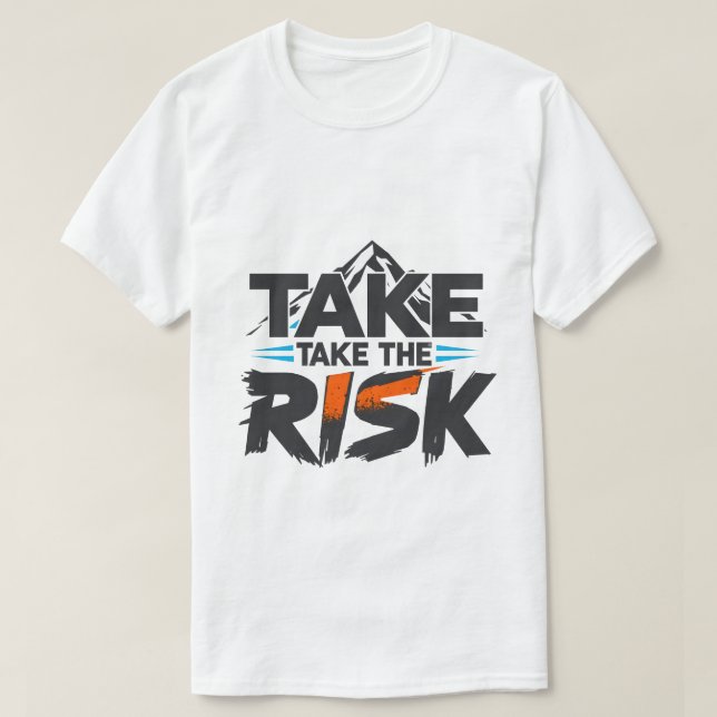 Funny- Take The Risk - Motivational T-Shirt (Frente do Design)