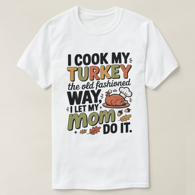 Funny Thanksgiving T-Shirt – I Cook My Turkey (Frente do Design)