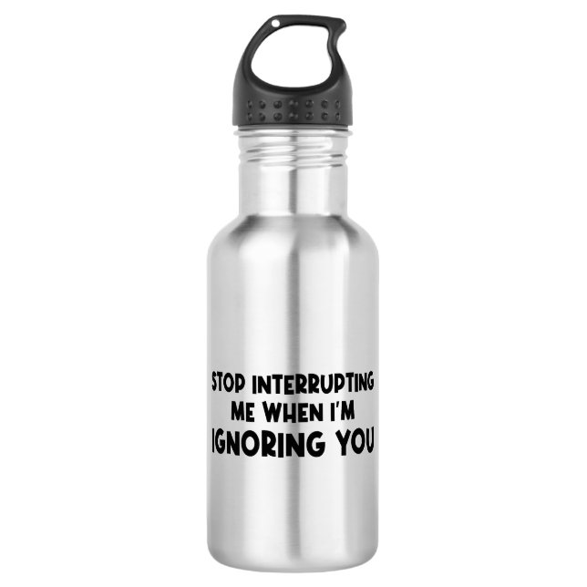 Garrafa Pare de me interromper quando estou te ignorando (Frente)
