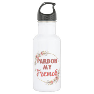 Garrafa Perdão Meu Francês - Francês Engraçado