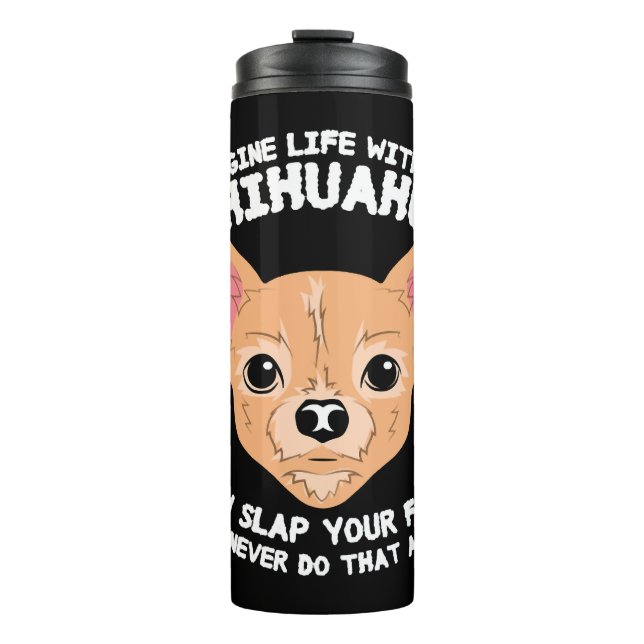 Garrafa Térmica Imagine A Vida Sem O Cão Chihuahua (Frente)