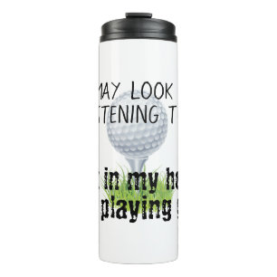 Garrafa Térmica Pode parecer que estou ouvindo seu golfe engraçado