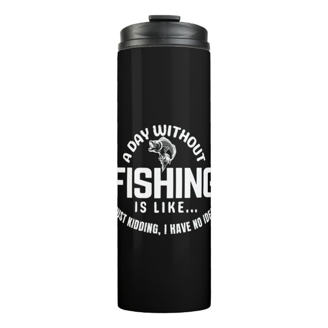 Garrafa Térmica um dia sem pesca é como só brincando eu tenho  (Frente)