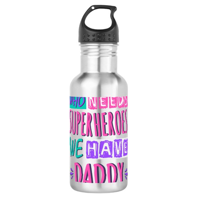 Garrafa Who needs superheroes we have daddy (Frente)