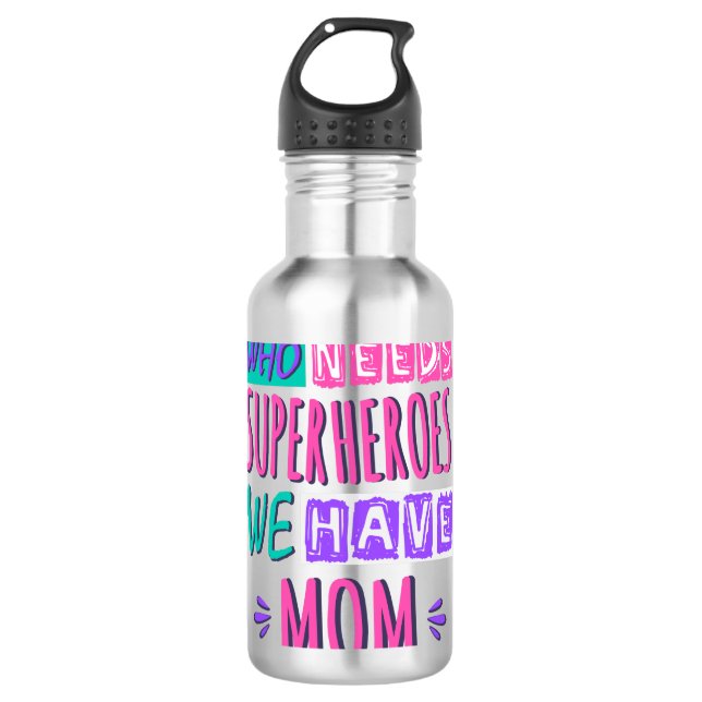 Garrafa Who needs superheroes we have mom (Frente)
