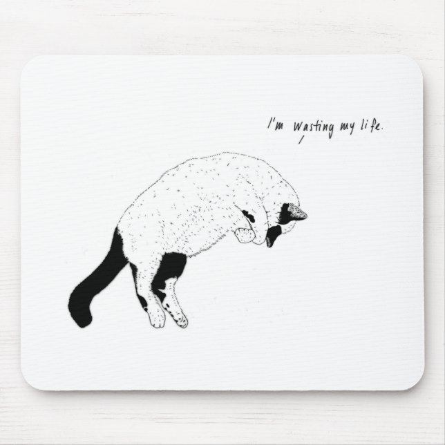Gato, "eu estou desperdiçando minha vida" Mousepad (Frente)