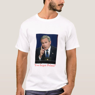 George W. Bush "você esqueceu o Polônia!" camisa