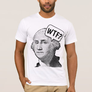 GEORGE WASHINGTON WTF T-Shirts FUNNY
