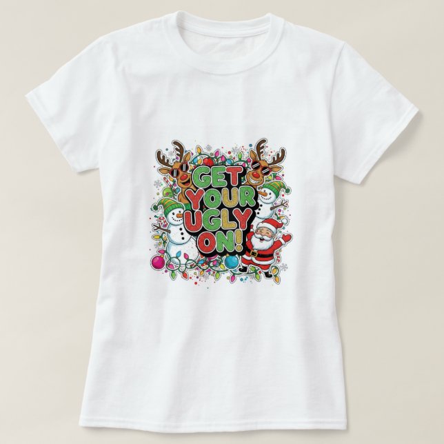 Get Your Ugly On T-Shirt (christmas holiday) (Frente do Design)