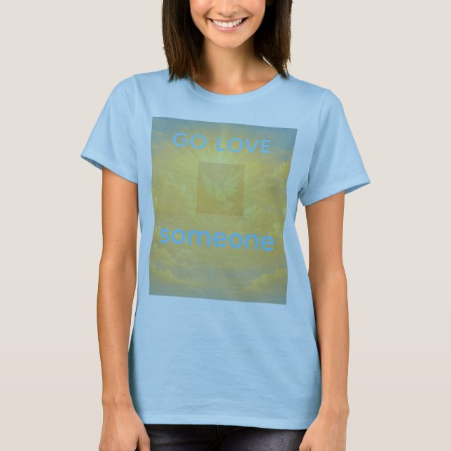 GO LOVE SOMEONE T-Shirt (Frente)