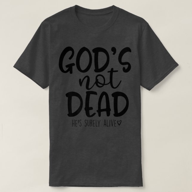 God's Not Dead He's Surely Alive T-Shirt (Frente do Design)