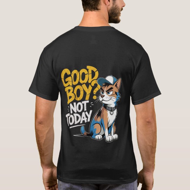 Good Boy Not Today Funny Cat Illustration T-Shirt (Verso)
