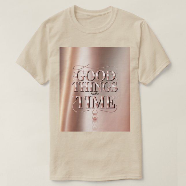 Good Things Take Time T-Shirt (Frente do Design)