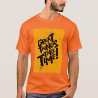 Grandes Coisas Levam Tempo! Camiseta