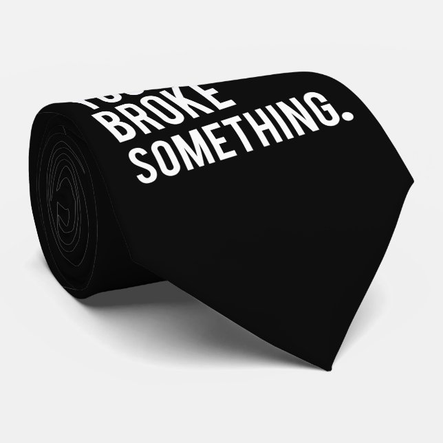 Gravata Eu estou aqui porque você quebrou algo (Rolled)