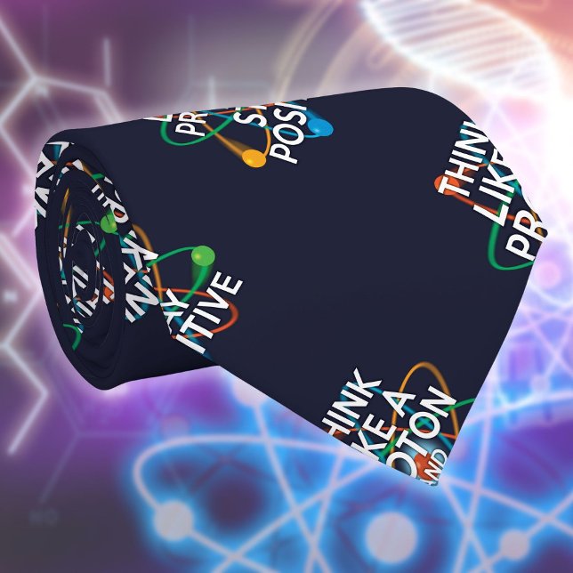 GRAVATA PENSE COMO UMA PROTON E FIQUE POSITIVA. (THINK LIKE A PROTON AND STAY POSITIVE Science Tie)