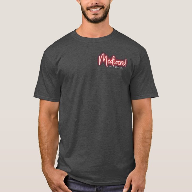 Great day to be Mediocre t-shirt (Frente)