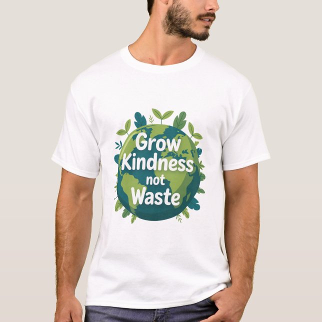 Grow Kindness Not Waste T-Shirt | Eco Friendly  (Frente)