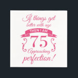 Guardanapo De Papel Engraçado 75º aniversário da "Perfeição"<br><div class="desc">Uma ideia engraçada de presente de aniversário que diz: "Se as coisas melhorarem com a idade então eu me aproximo da perfeição!"</div>