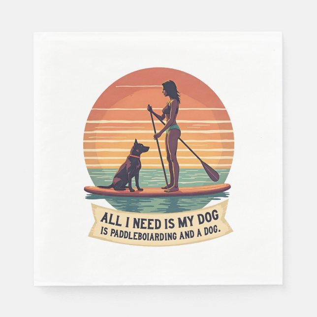 Guardanapo De Papel Tudo o que Preciso é do Meu Cachorro e Paddleboard (Frente)