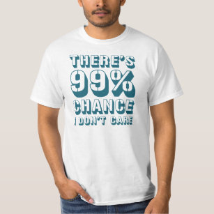 Há 99% de chance de eu não me importar com T-Shirt