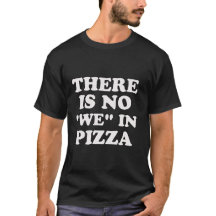 Há nenhum "nós" na pizza. T-shirt