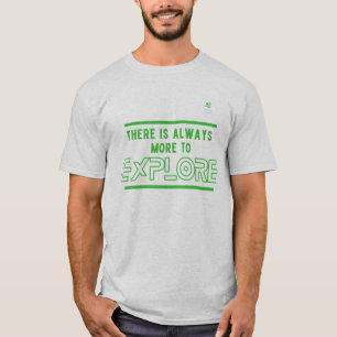 Há sempre mais para explorar a camiseta